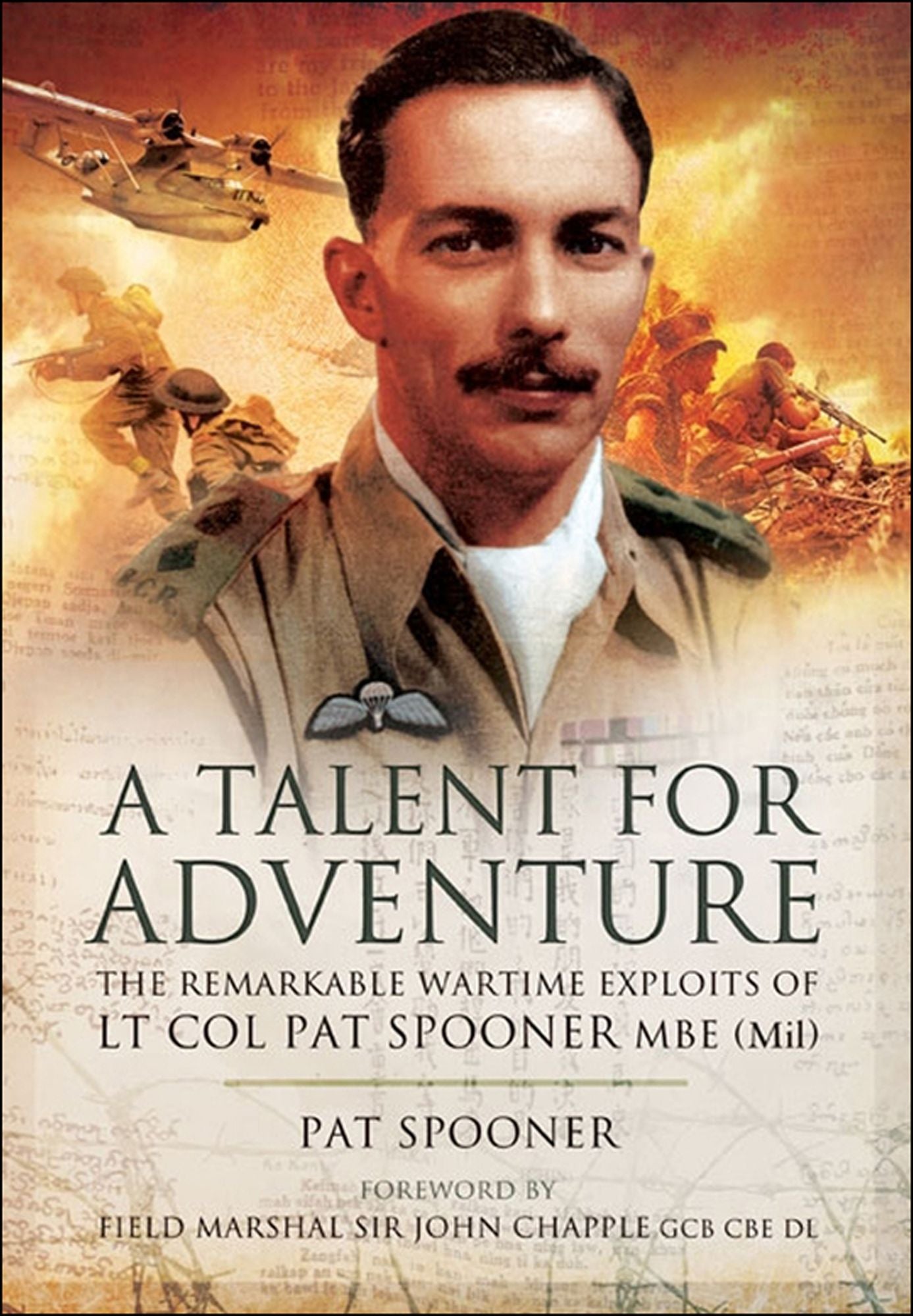 A Talent for Adventure: The Remarkable Wartime Exploits of Lt Col Pat Spooner MBE.