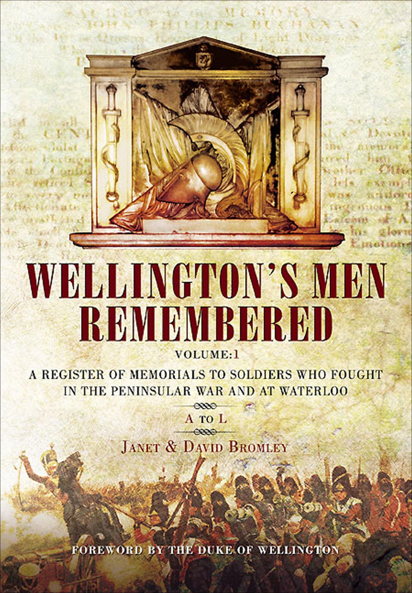 Wellington's Men Remembered: A Register of Memorials to Soldiers who Fought in the Peninsular War and at Waterloo - Vol 1