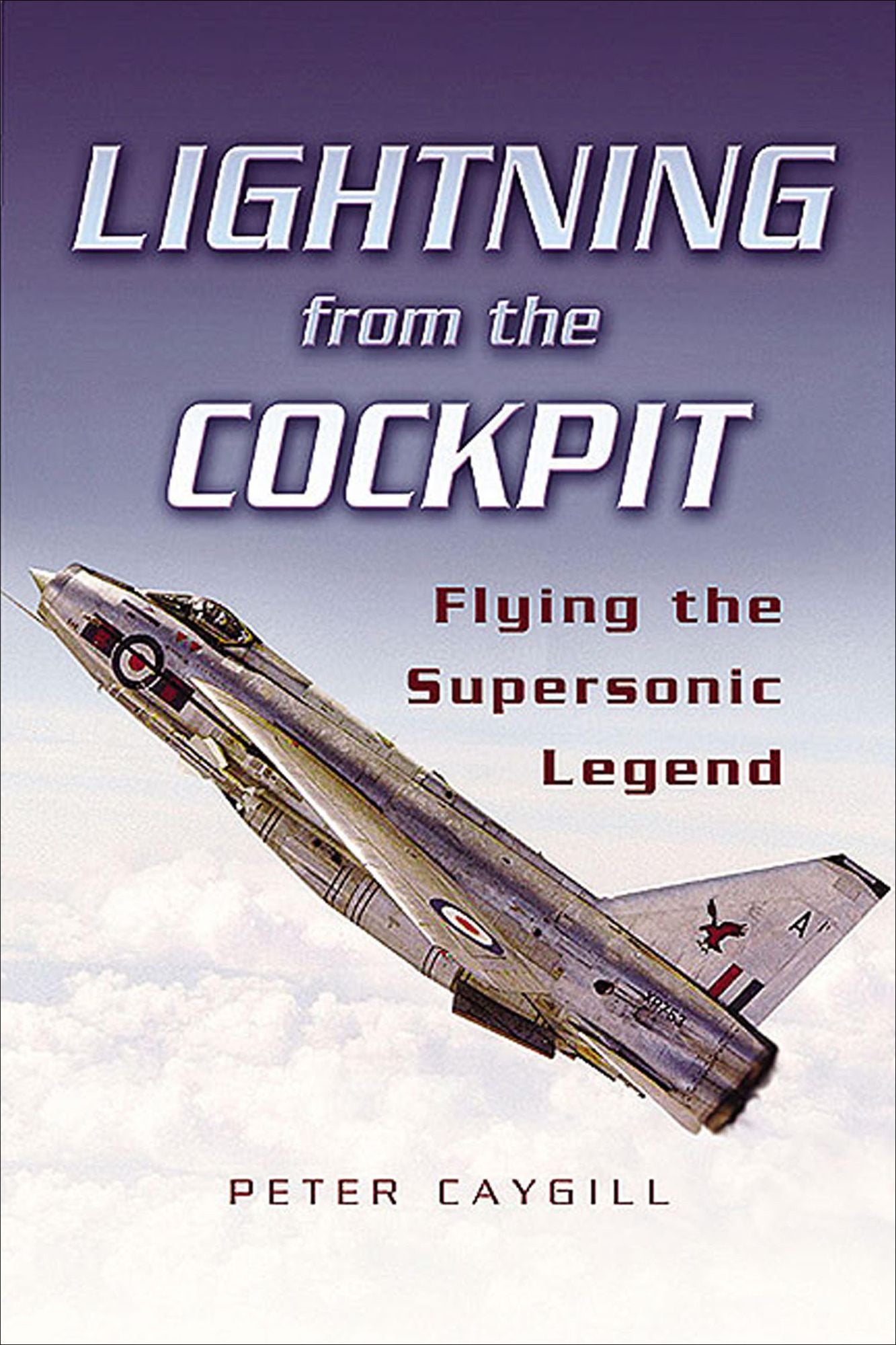 Lightning from the Cockpit: Flying the Supesonic Legend