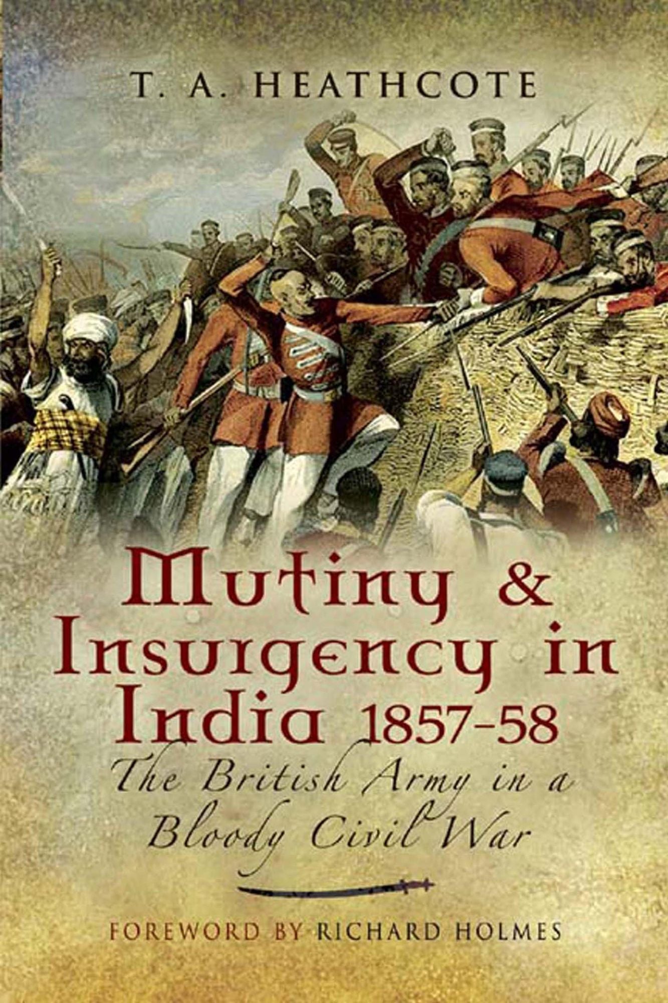 Mutiny and Insurgency in India 1857-58: The British Army in a Bloody Civil War