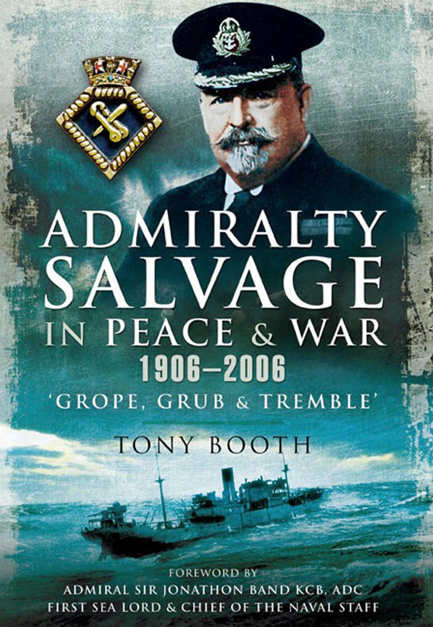 Admiralty Salvage in Peace and War 1906 - 2006: Grope, Grub and Tremble