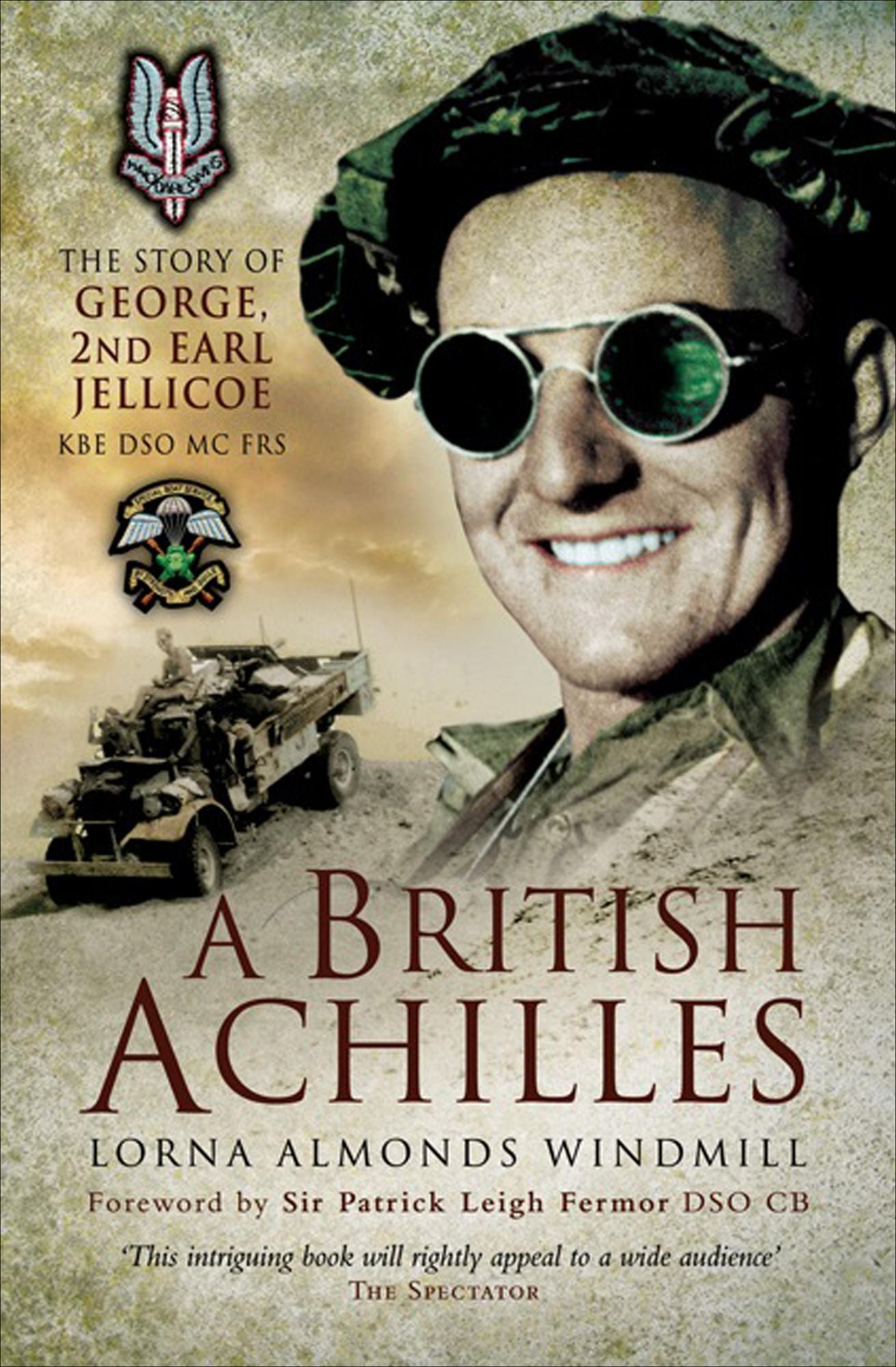 A British Achilles: The Story of George, 2nd Earl Jellicoe KBE DSO MC FRS 20th Century Soldier, Politician, Statesman
