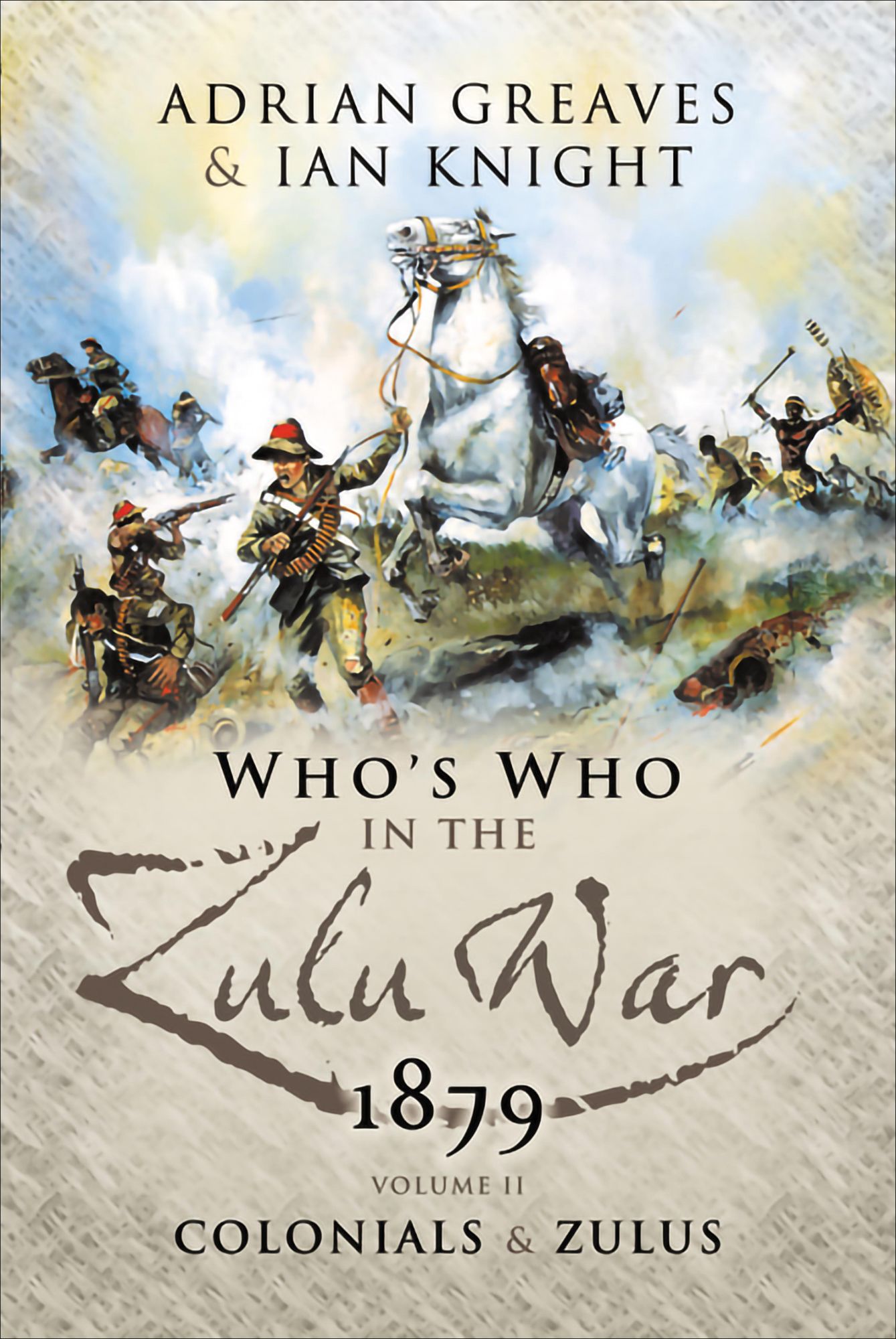 Who's Who in the Anglo Zulu War 1879: Vol 2 - The Colonials and The Zulus
