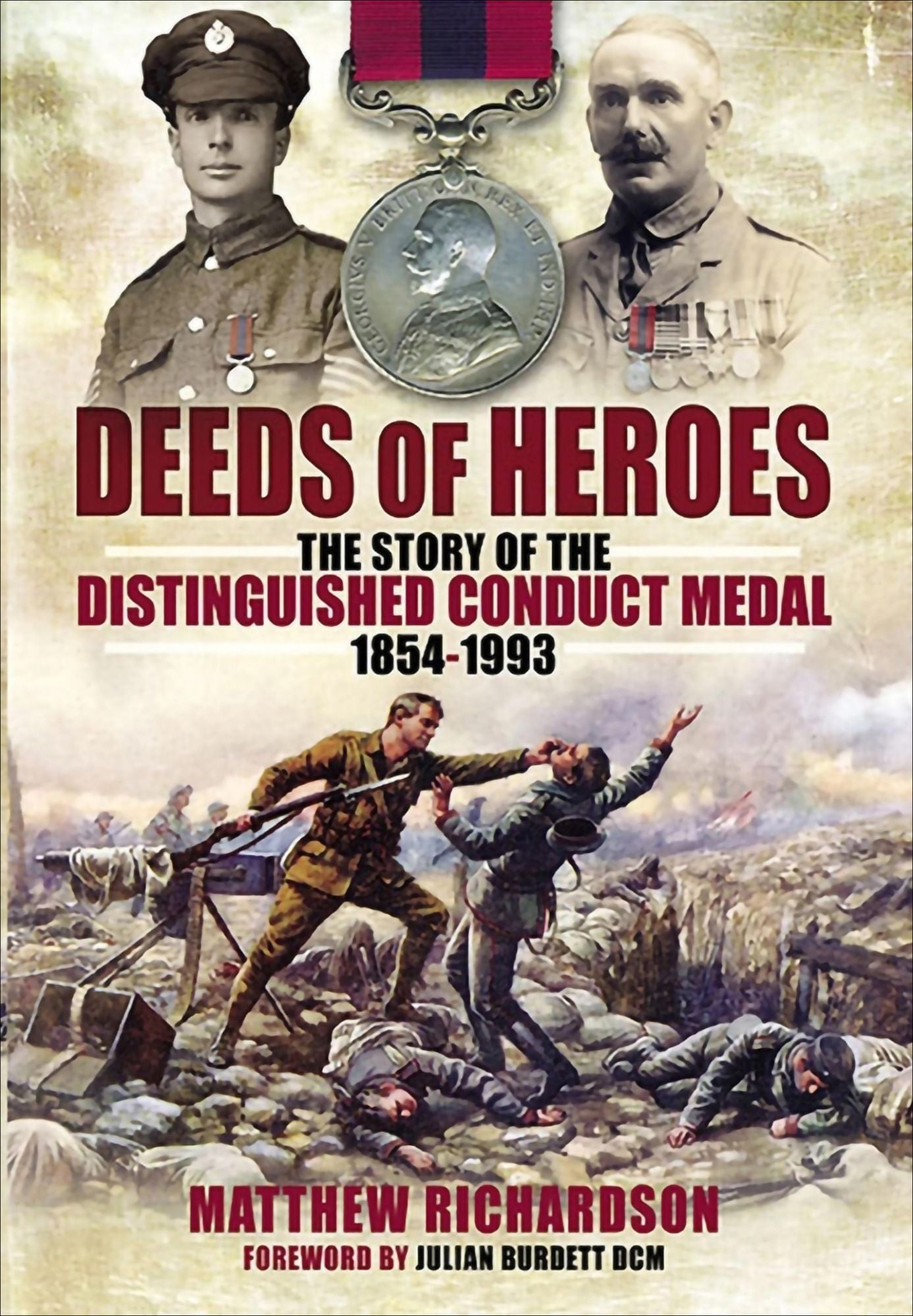 Deeds of Heroes: The Story of the Distinguished Conduct Medal 1854-1993