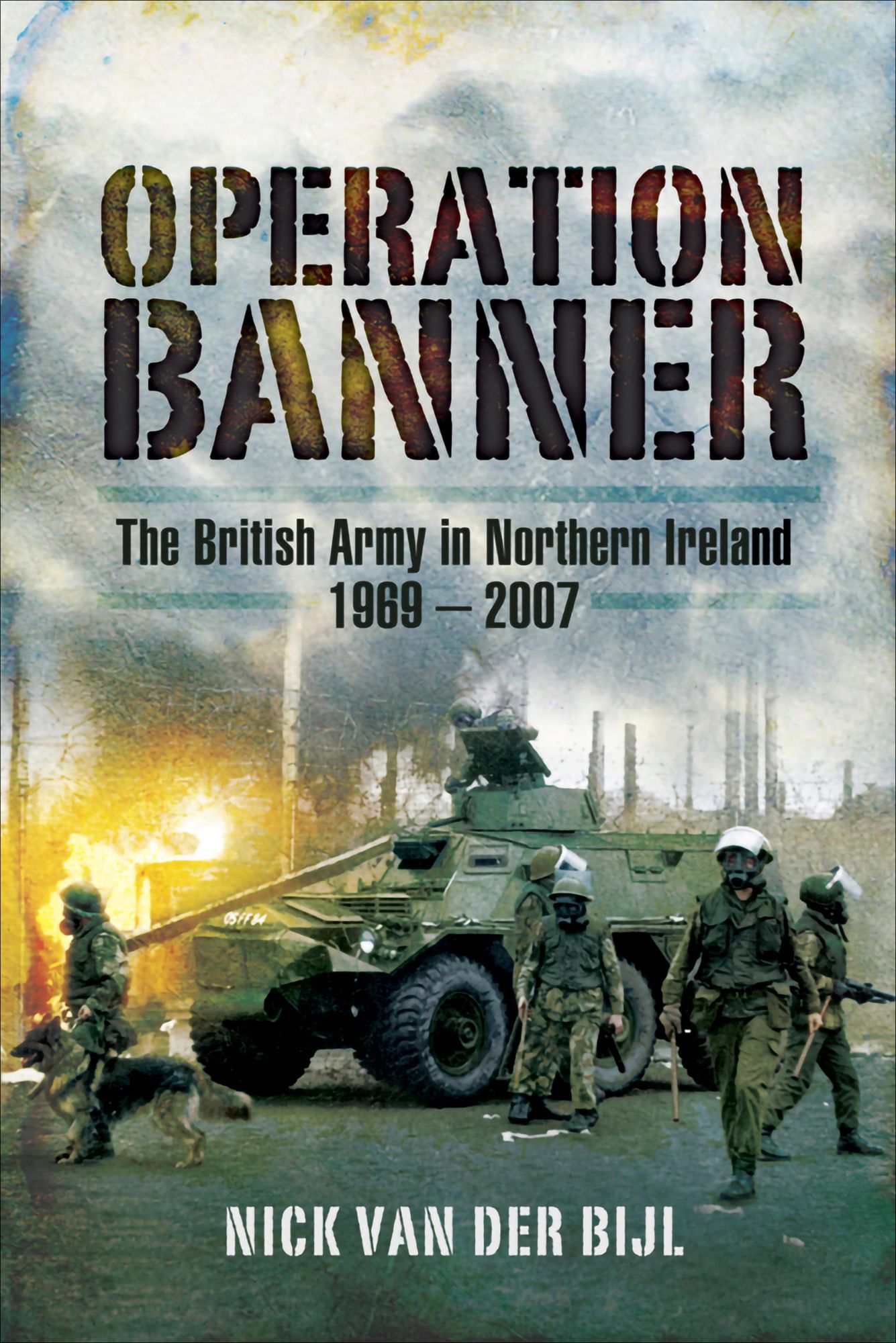 Operation Banner: The British Army in Northern Ireland 1969 - 2007