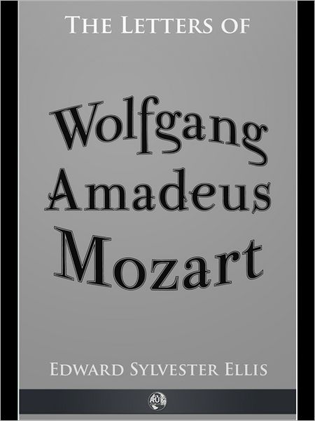 The Letters of Wolfgang Amadeus Mozart