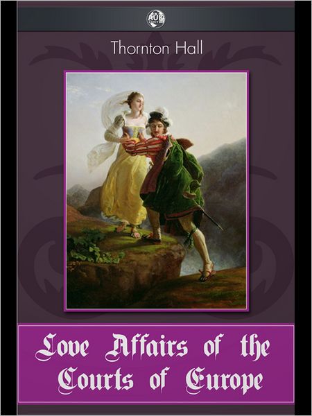 Love Affairs of the Courts of Europe