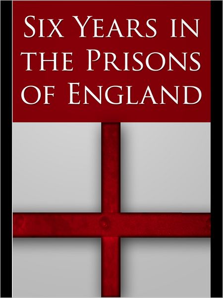 Six Years in the Prisons of England