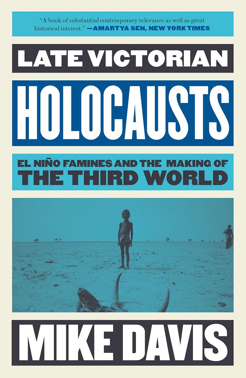Late Victorian Holocausts: El Niño Famines and the Making of the Third World