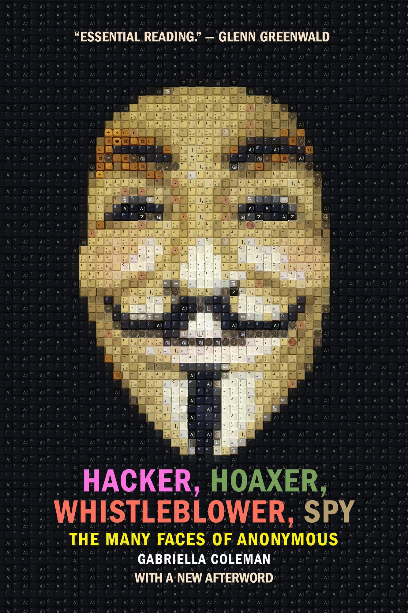 Hacker, Hoaxer, Whistleblower, Spy: The Many Faces of Anonymous