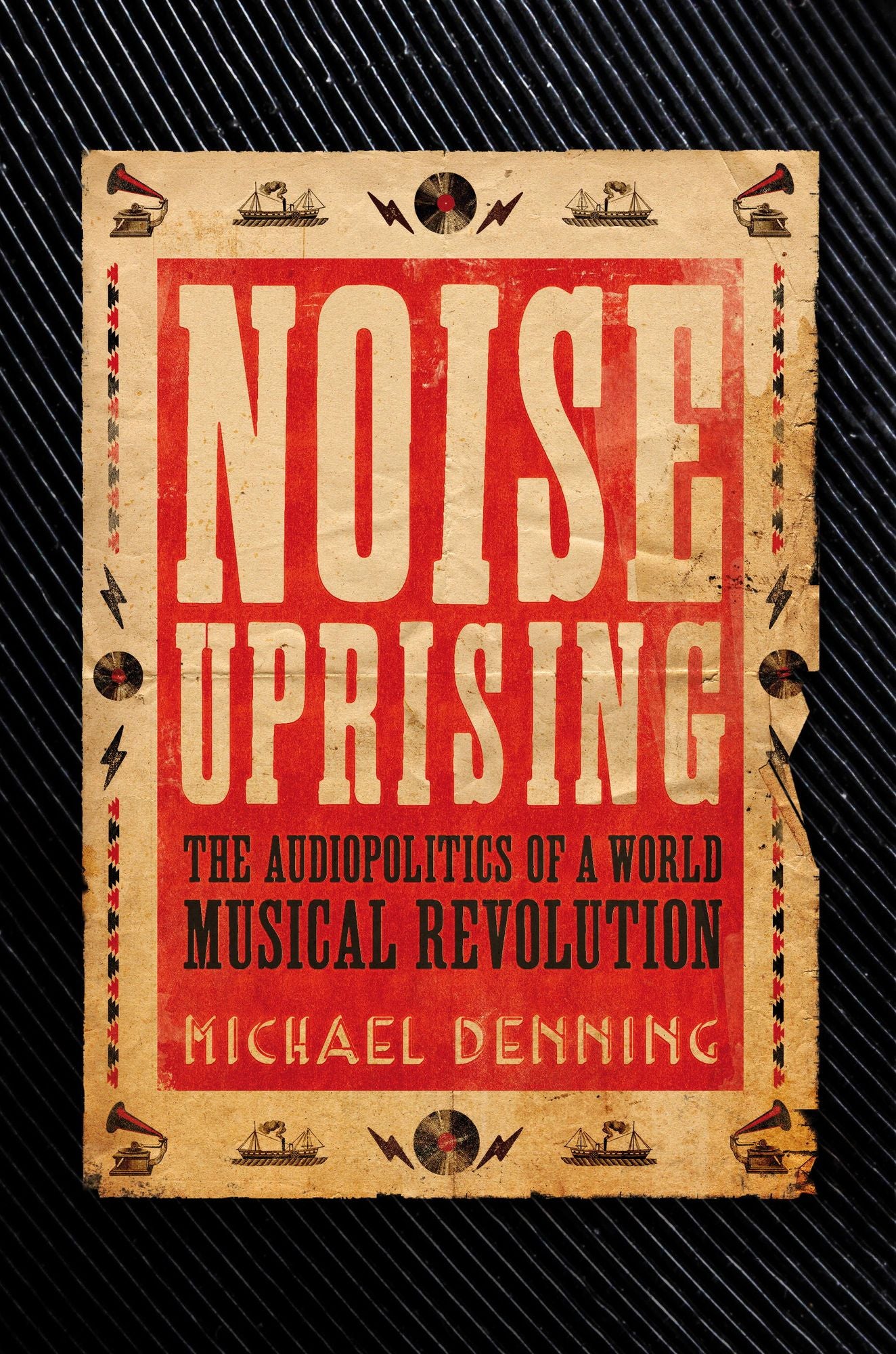 Noise Uprising: The Audiopolitics of a World Musical Revolution