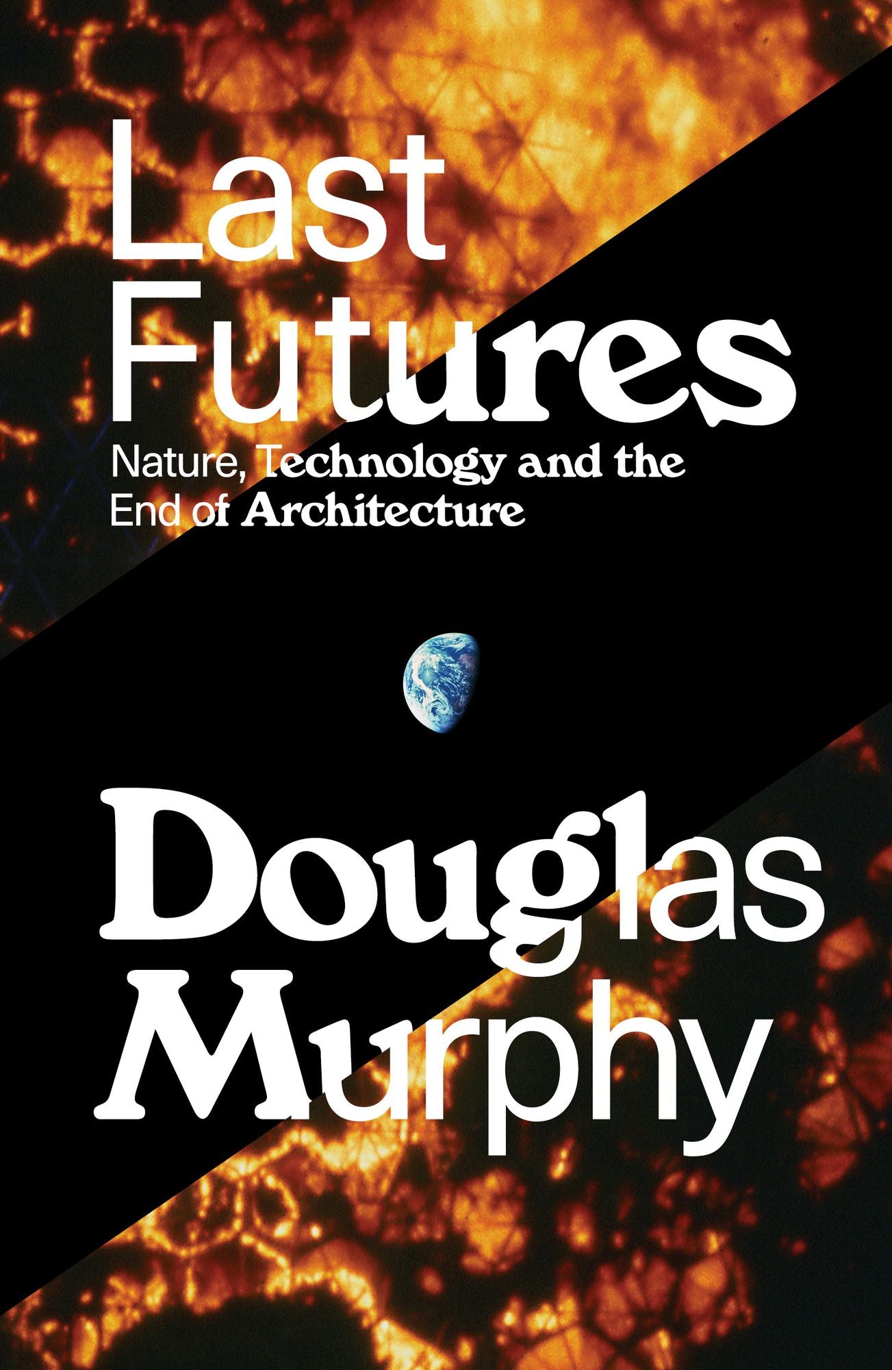 Last Futures: Nature, Technology and the End of Architecture