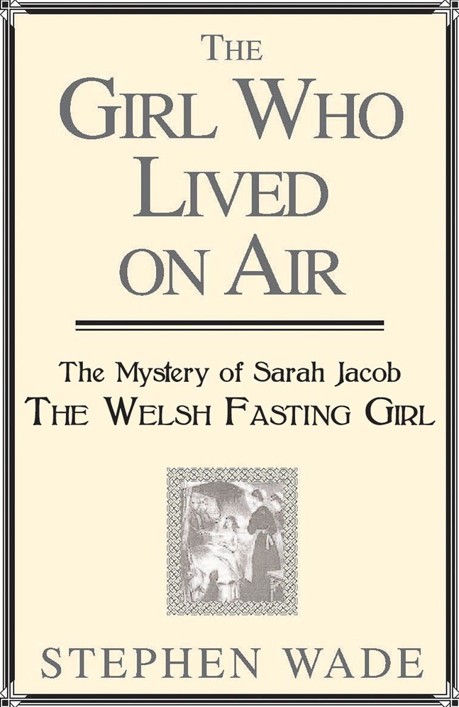 The Girl Who Lived on Air: The Mystery of Sarah Jacob: The Welsh Fasting Girl