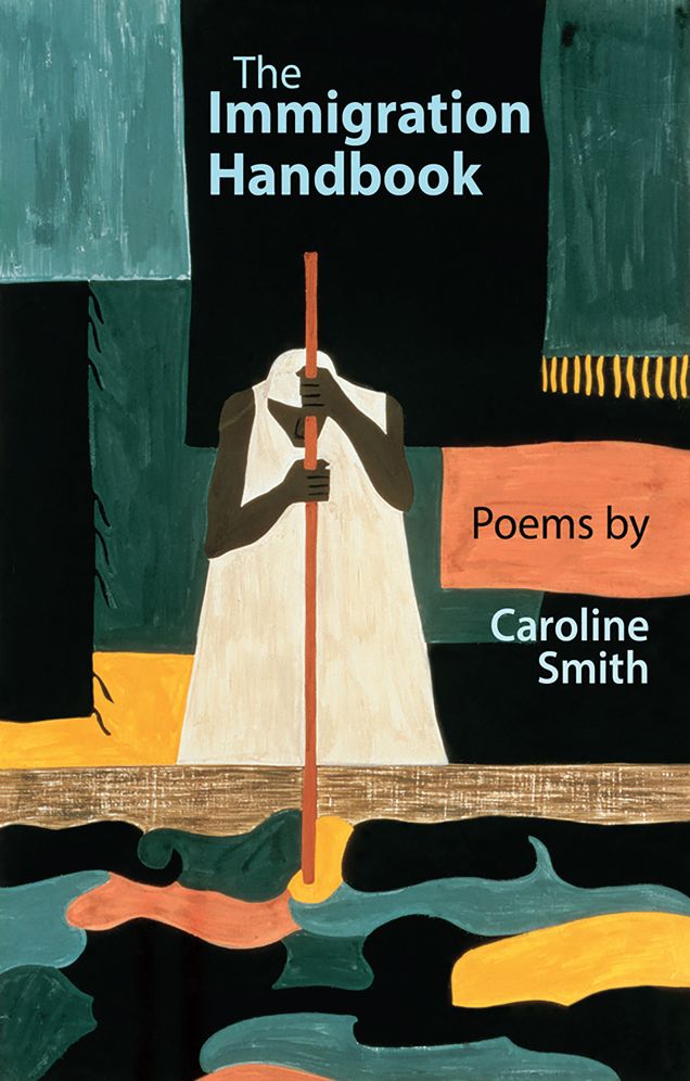 The Immigration Handbook: Poems by Caroline Smith