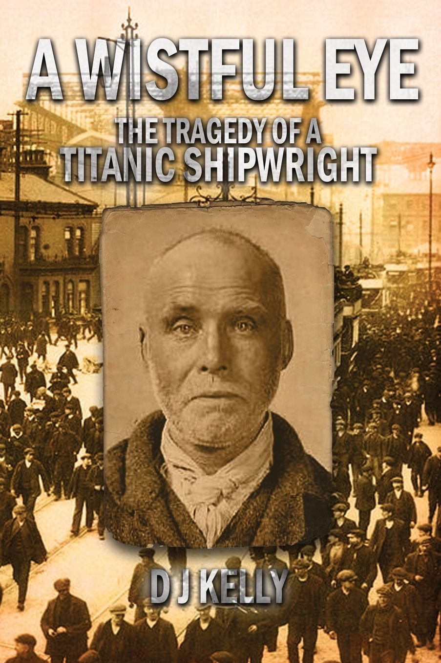 A Wistful Eye - The Tragedy of a Titanic Shipwright