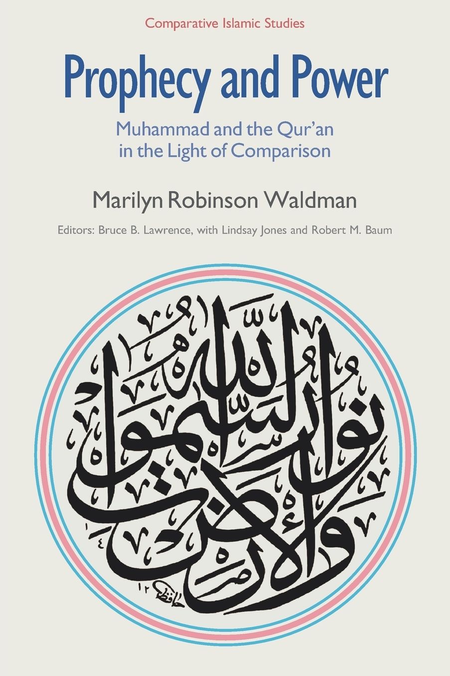 Prophecy and Power: Muhammad and the Qur'an in the Light of Comparison