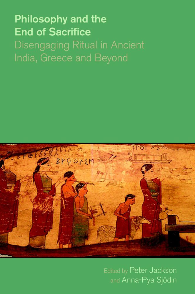 Philosophy and the End of Sacrifice: Disengaging Ritual in Ancient India, Greece and Beyond