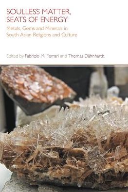 Soulless Matter, Seats of Energy: Metals, Gems and Minerals in South Asian Religions and Culture