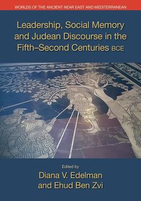 Leadership, Social Memory and Judean Discourse in the Fifth-Second Centuries BCE