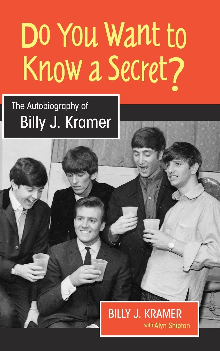 Do You Want to Know a Secret?: The Autobiography of Billy J. Kramer