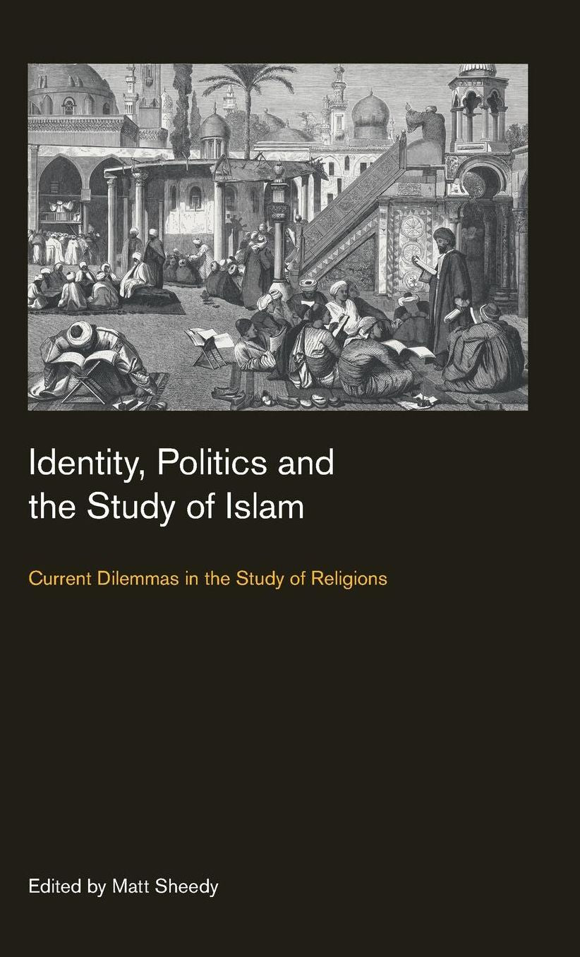 Identity, Politics and the Study of Islam: Current Dilemmas in the Study of Religions