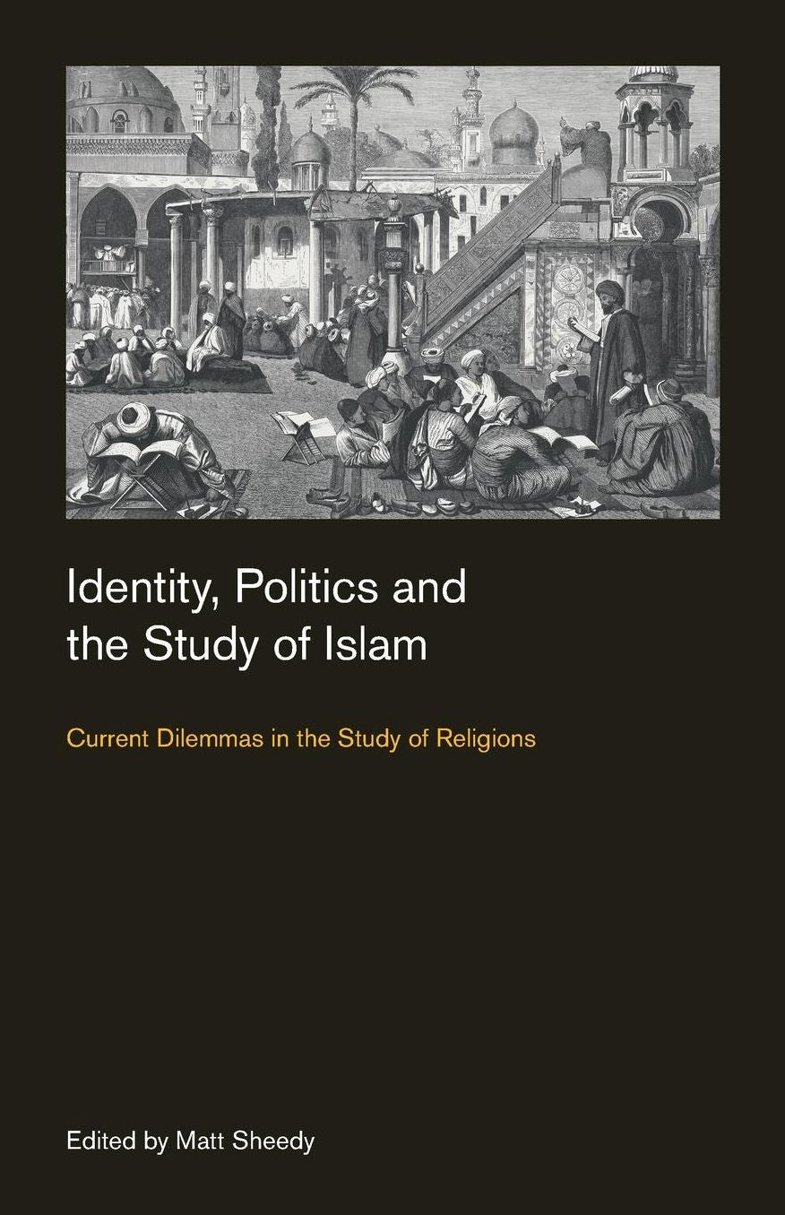 Identity, Politics and the Study of Islam: Current Dilemmas in the Study of Religions