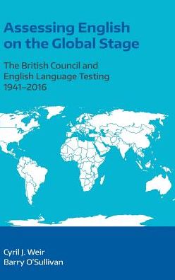 Assessing English on the Global Stage: The British Council and English Language Testing, 1941-2016