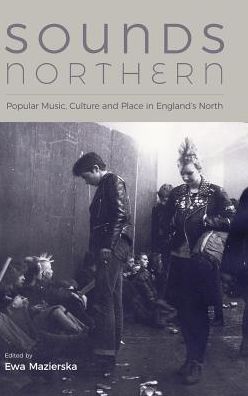 Sounds Northern: Popular Music, Culture and Place in England's North