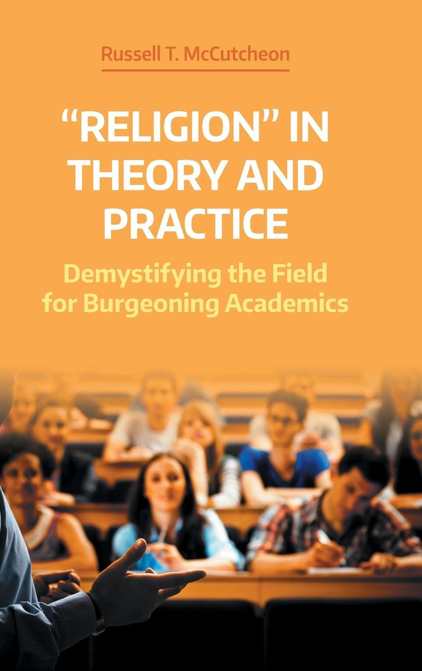 'Religion' in Theory and Practice: Demystifying the Field for Burgeoning Academics