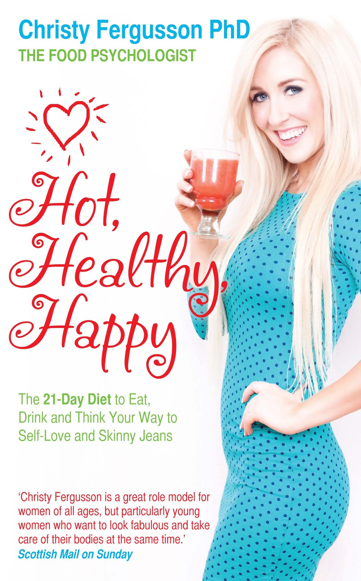 Hot, Healthy, Happy: The 21-Day Diet to Eat, Drink and Think Your Way to Self-Love and Skinny Jeans
