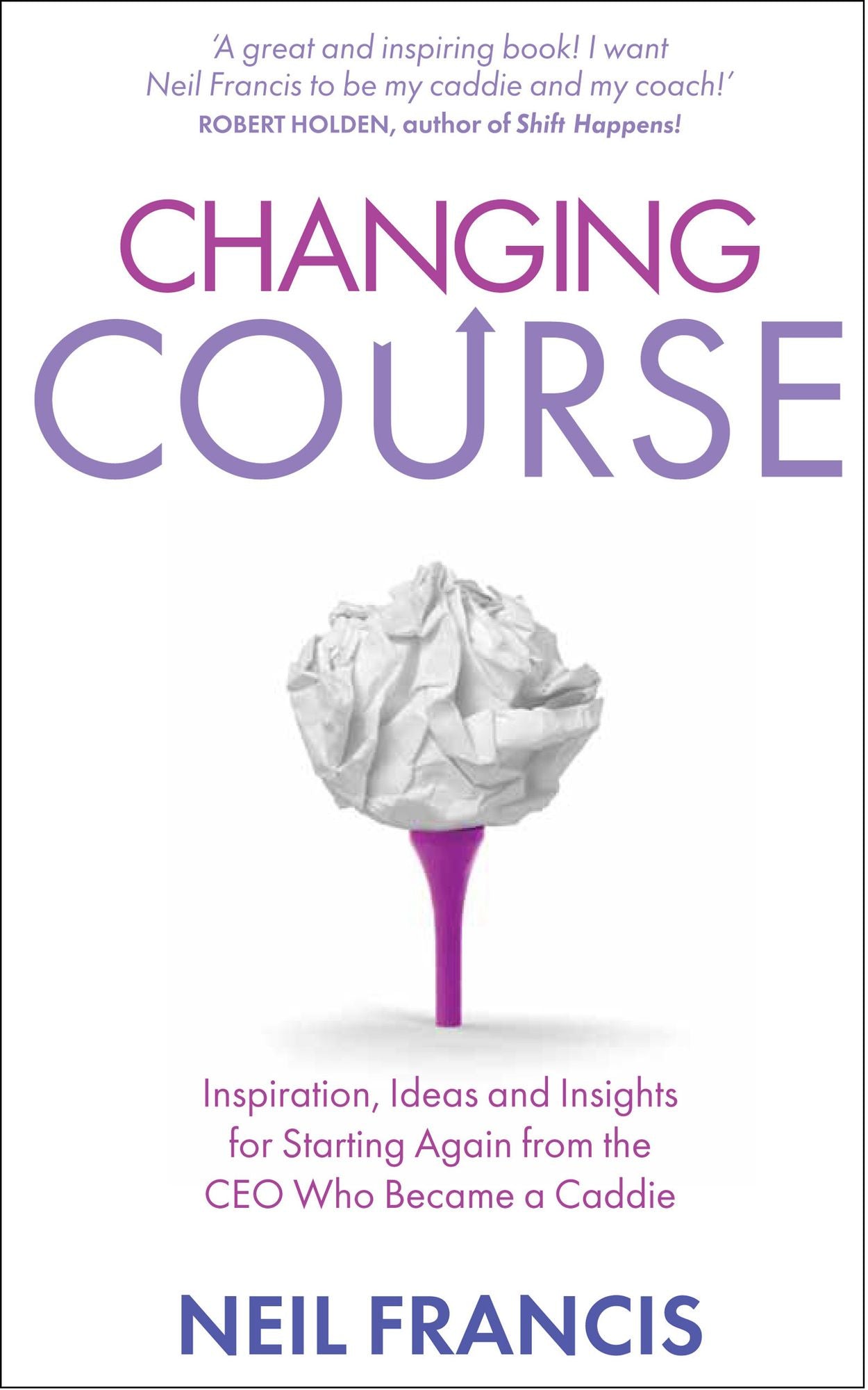 Changing Course: Inspiration, Ideas and Insights for Starting Again from the CEO Who Became a Cad die