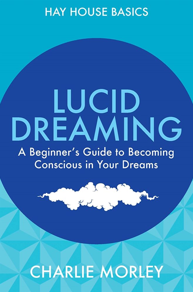 Lucid Dreaming: A Beginner's Guide to Becoming Conscious in Your Dreams