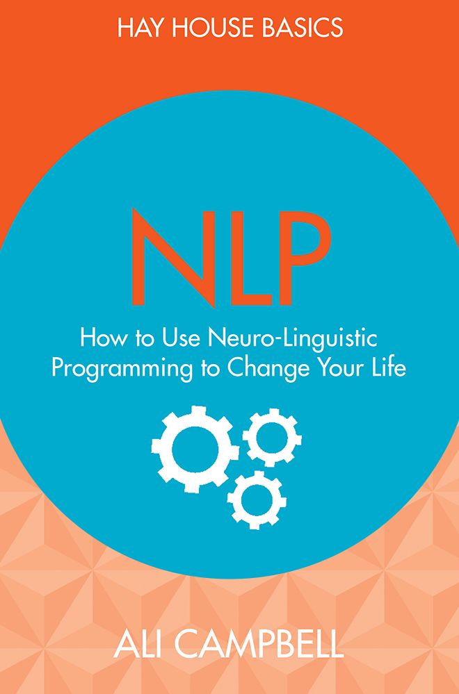 Nlp: How to Use Neuro-Linguistic Programming to Change Your Life