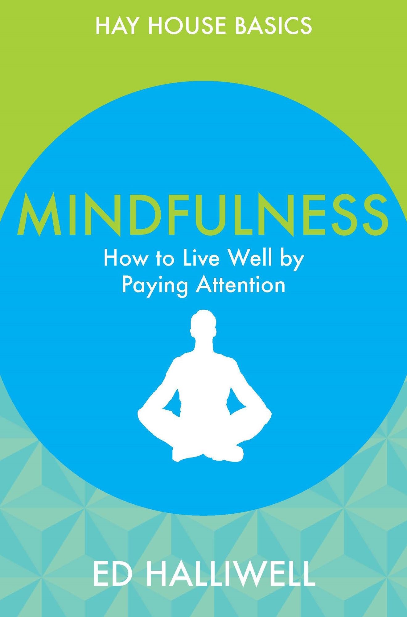 Mindfulness: How to Live Well by Paying Attention