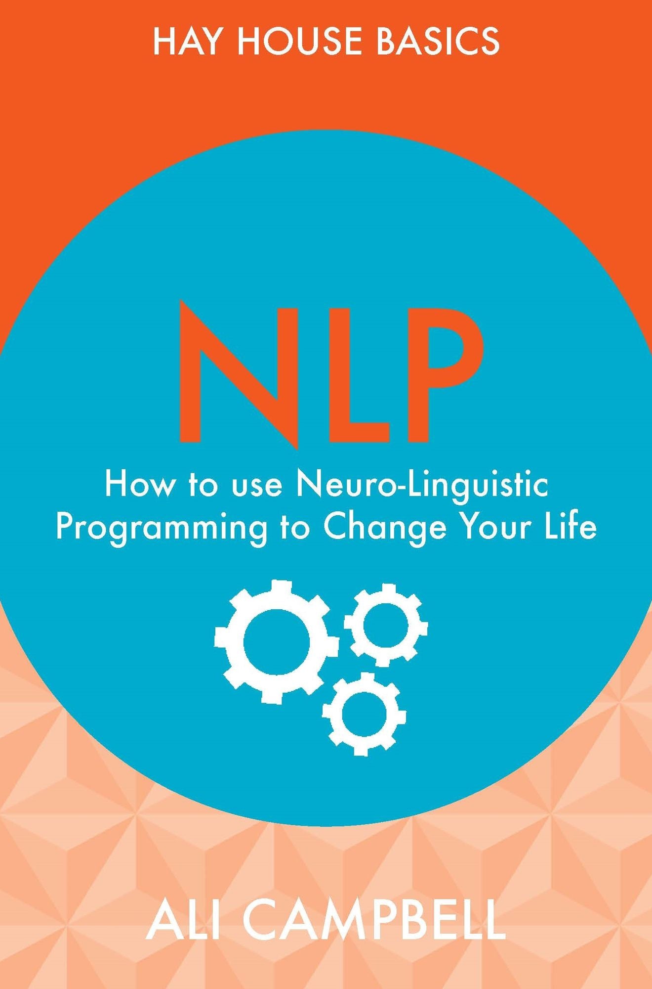 NLP: How to Use Neuro-Linguistic Programming to Change Your Life
