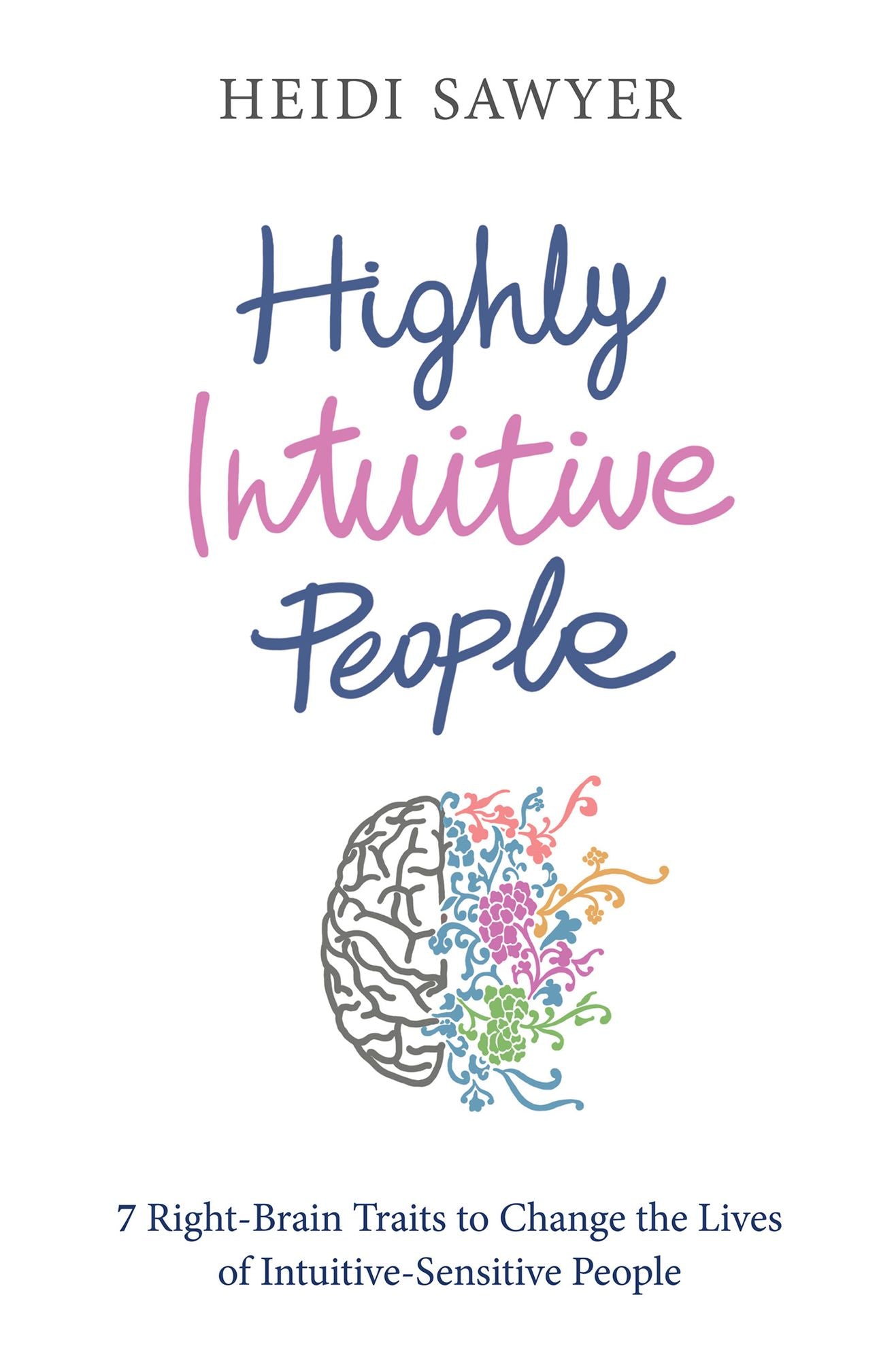 Highly Intuitive People: 7 Right-Brain Traits to Change the Lives of Intuitive-Sensitive People