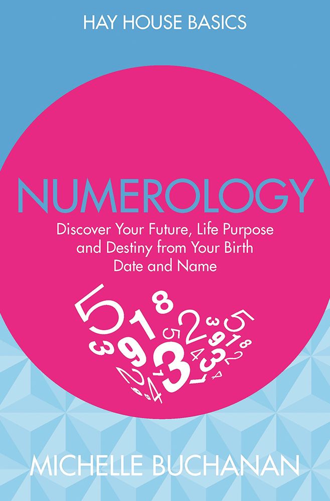 Numerology: Discover Your Future, Life Purpose and Destiny from Your Birth Date and Name