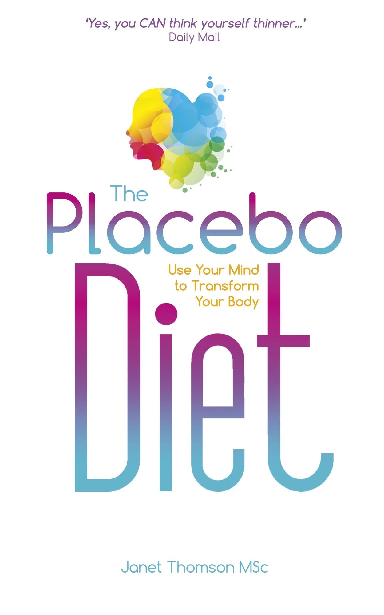 The Placebo Diet: Use Your Mind to Transform Your Body