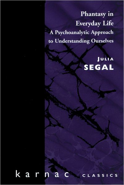 Phantasy in Everyday Life: A Psychoanalytic Approach to Understanding Ourselves