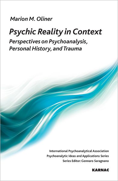 Psychic Reality in Context: Perspectives on Psychoanalysis, Personal History, and Trauma