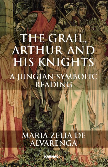 The Grail, Arthur and his Knights: A Symbolic Jungian Reading