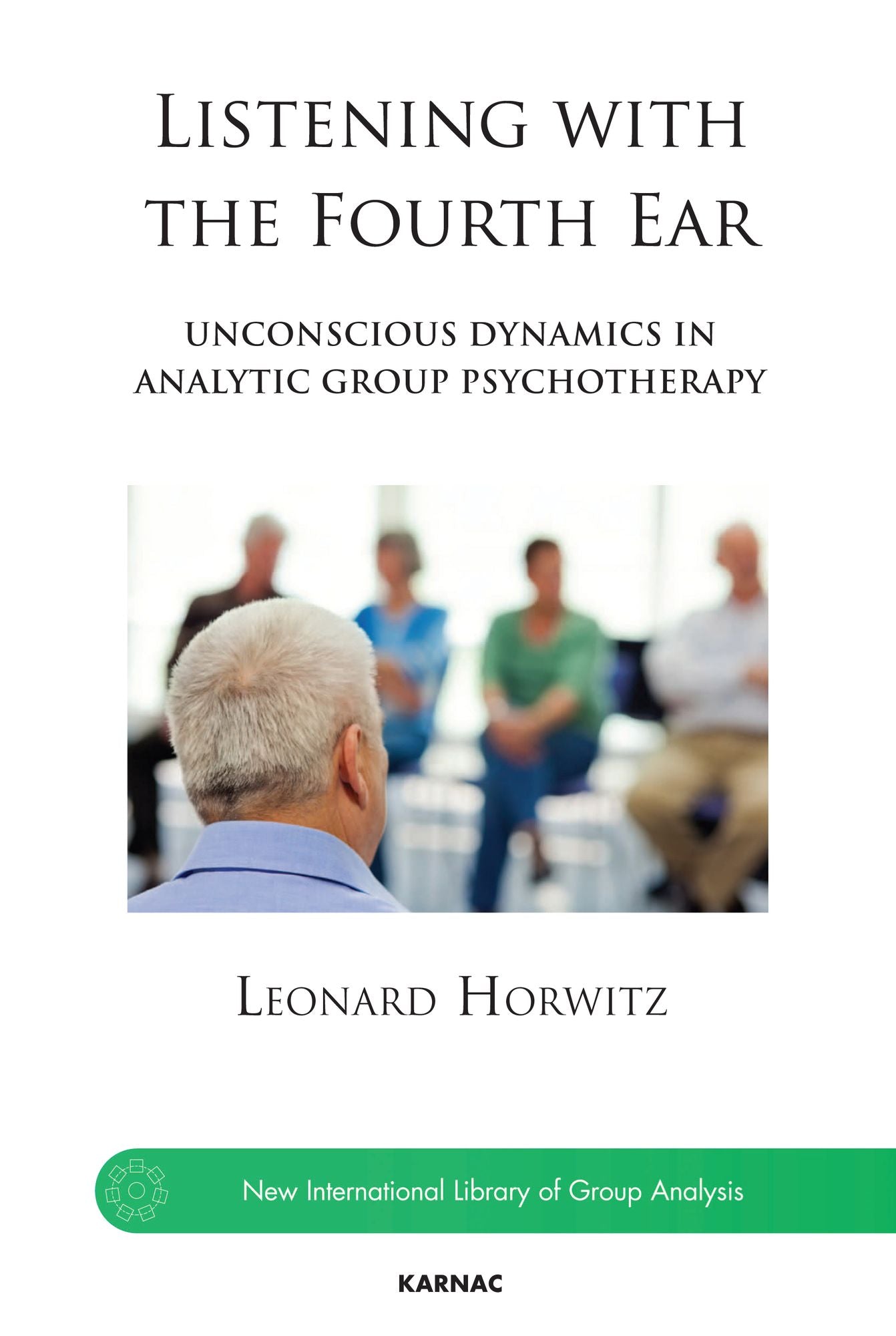 Listening with the Fourth Ear: Unconscious Dynamics in Analytic Group Psychotherapy
