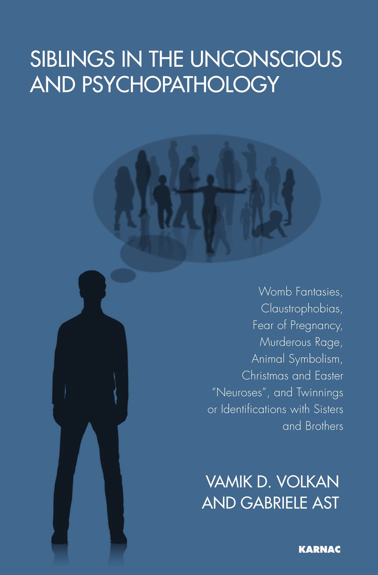 Siblings in the Unconscious and Psychopathology: Womb Fantasies, Claustrophobias, Fear of Pregnancy, Murderous Rage, Animal Symbolism, Christmas and Easter "Neuroses", and Twinnings or Identifications with Sisters and Brothers