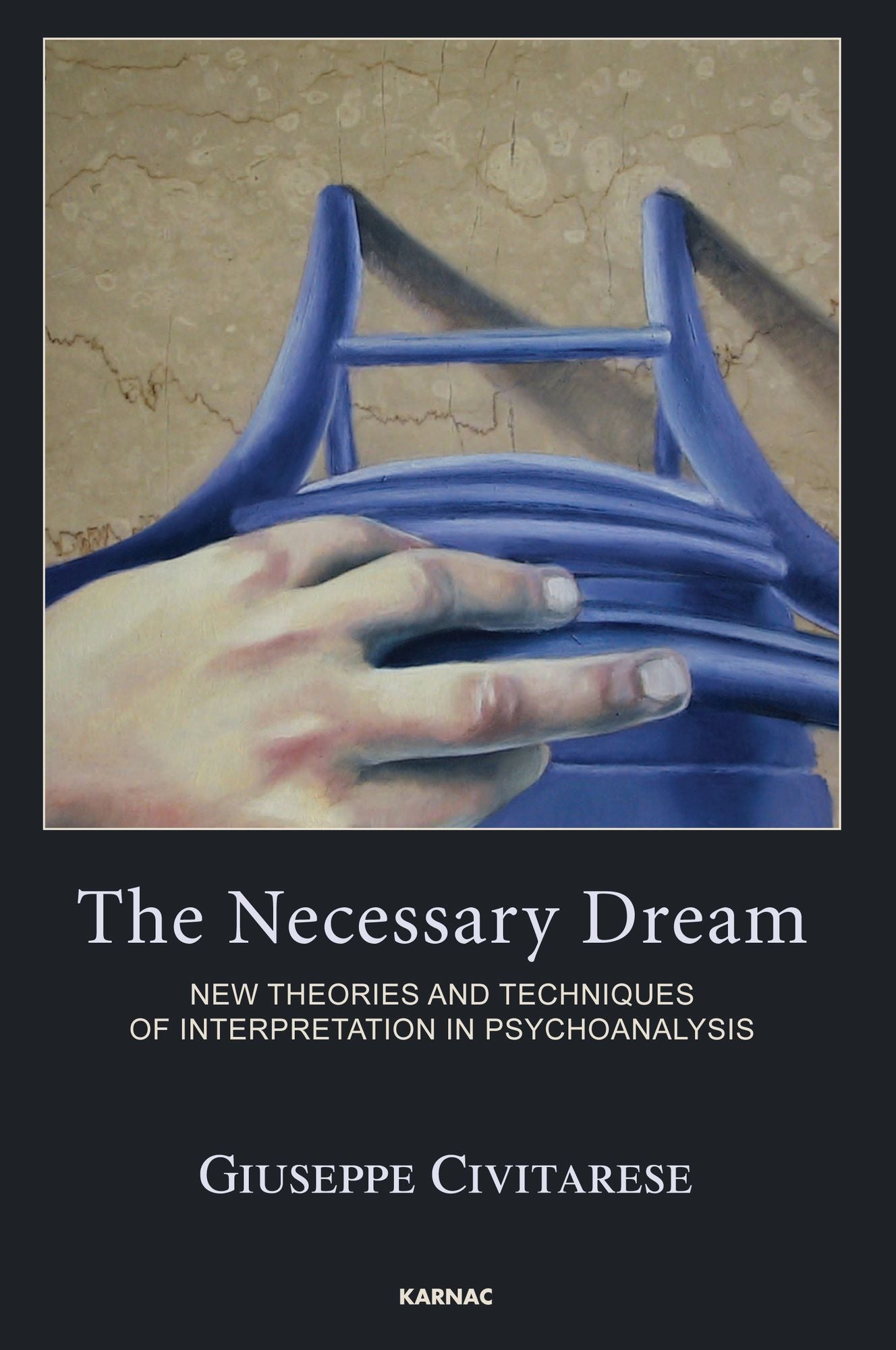 The Necessary Dream: New Theories and Techniques of Interpretation in Psychoanalysis