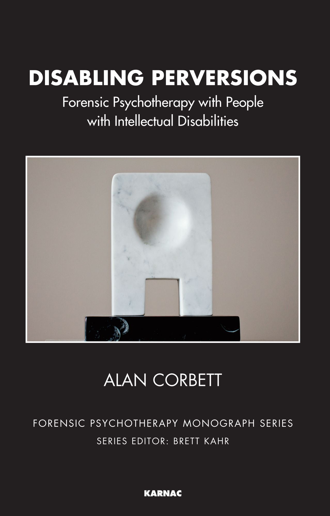 Disabling Perversions: Forensic Psychotherapy with People with Intellectual Disabilities