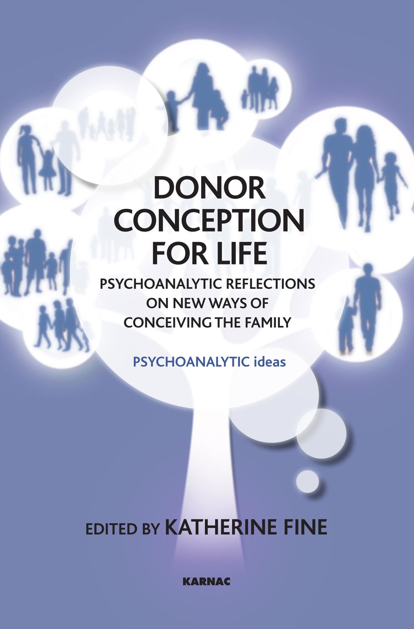 Donor Conception for Life: Psychoanalytic Reflections on New Ways of Conceiving Families