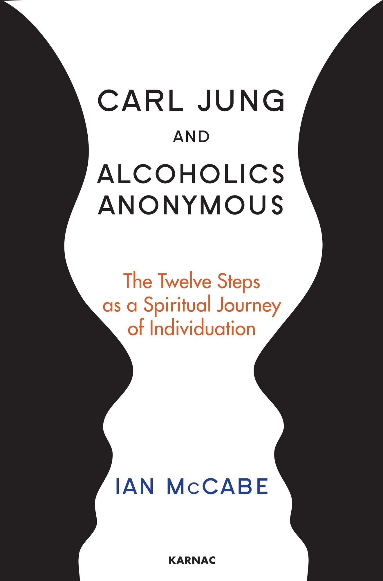 Carl Jung and Alcoholics Anonymous: The Twelve Steps as a Spiritual Journey of Individuation