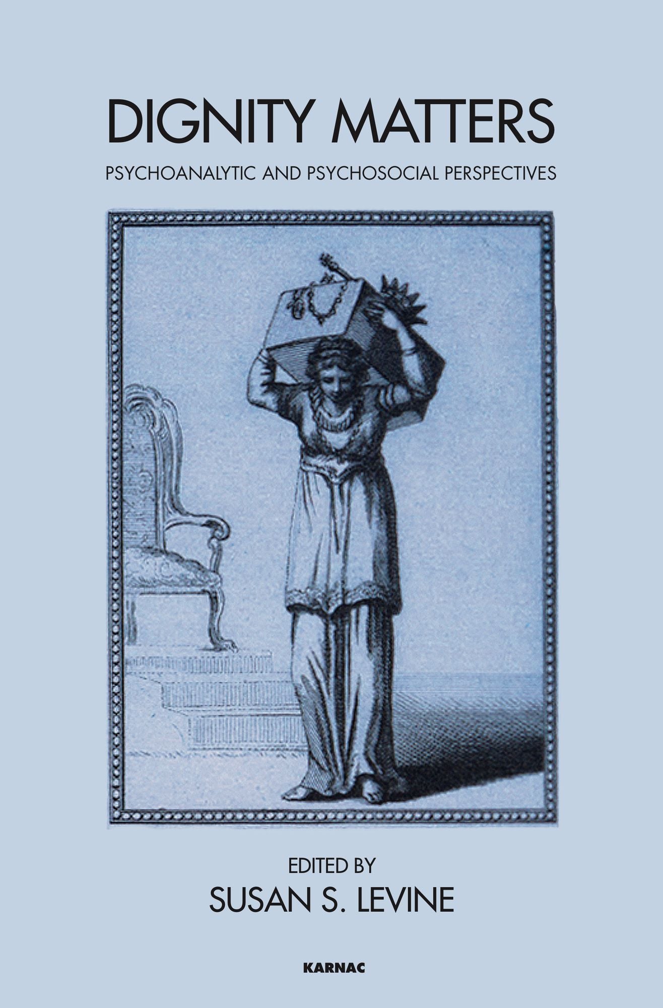 Dignity Matters: Psychoanalytic and Psychosocial Perspectives