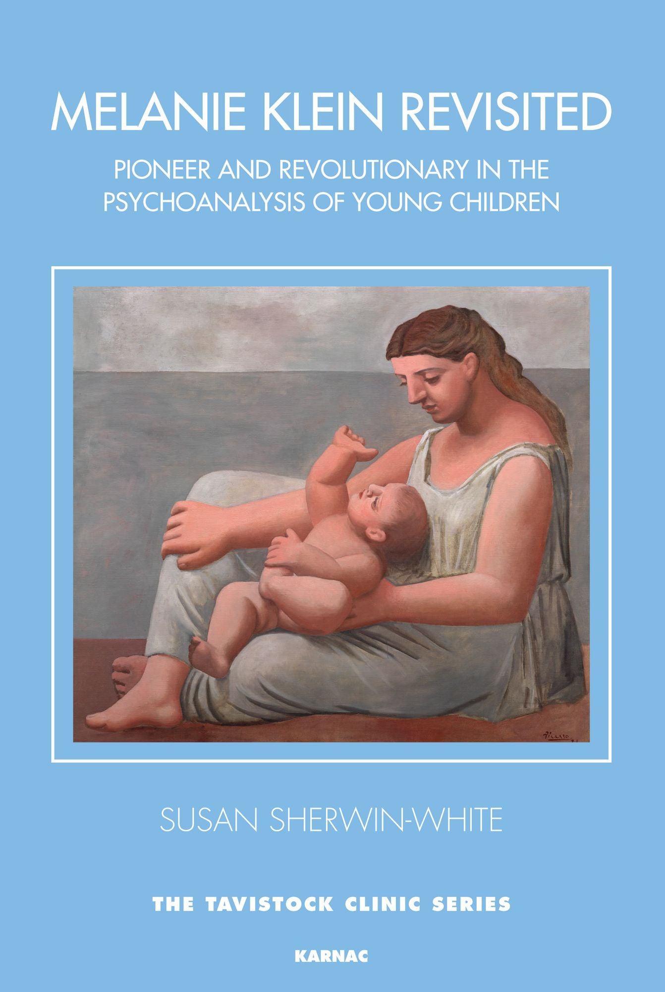 Melanie Klein Revisited: Pioneer and Revolutionary in the Psychoanalysis of Very Young and Young Children