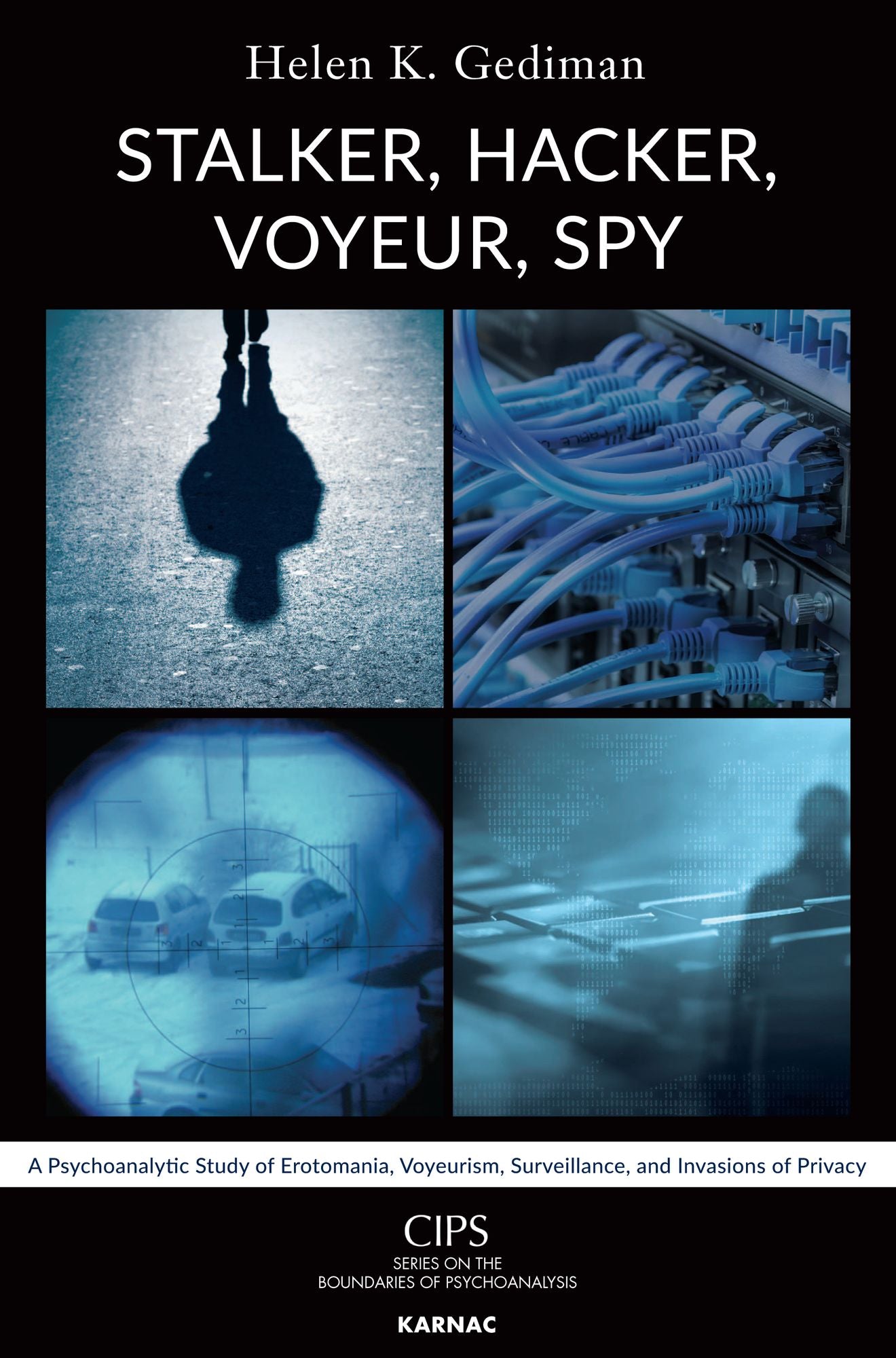 Stalker, Hacker, Voyeur, Spy: A Psychoanalytic Study of Erotomania, Voyeurism, Surveillance, and Invasions of Privacy